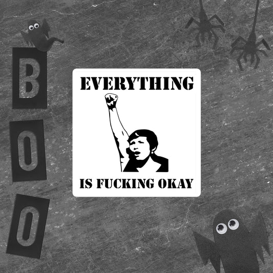 Everything Is Fucking Okay Sticker